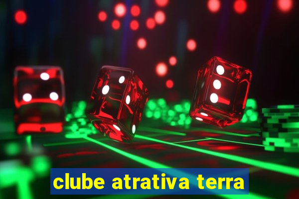 clube atrativa terra